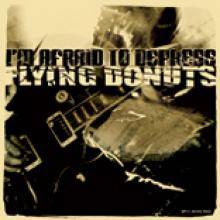I'm Afraid : Flying Donuts - I'm Afraid To Depress